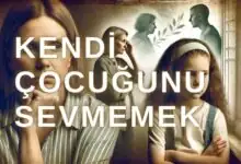 kendi çocuğunu sevmemek
